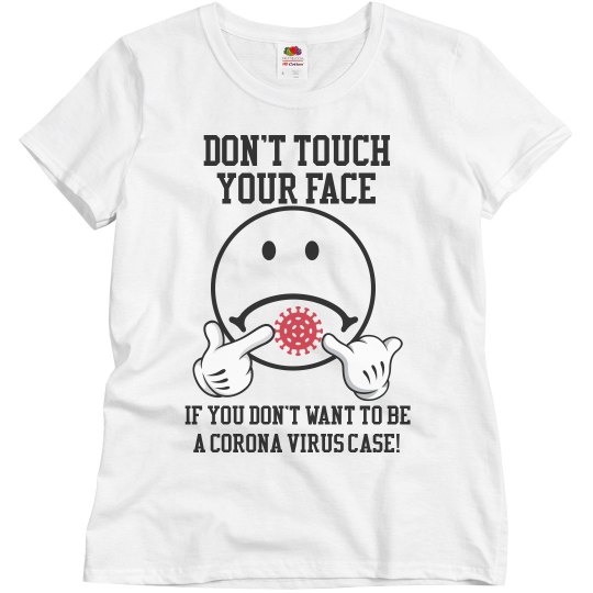 Don't Touch Your Face Corona Virus Tee Don't Touch Your Face Corona Virus Tee