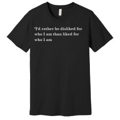 I'd Rather Be Disliked For Who I Am Shirt