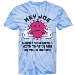 Hey Joe Corona Virus Tie-Dye Tee