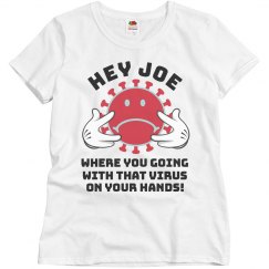 Ladies relaxed Fit Hey Joe Corona Virus Tee