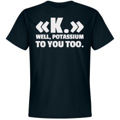 «K.» Well, Potassium 