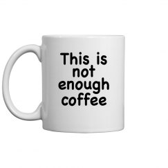 This Is Not Enough Coffee