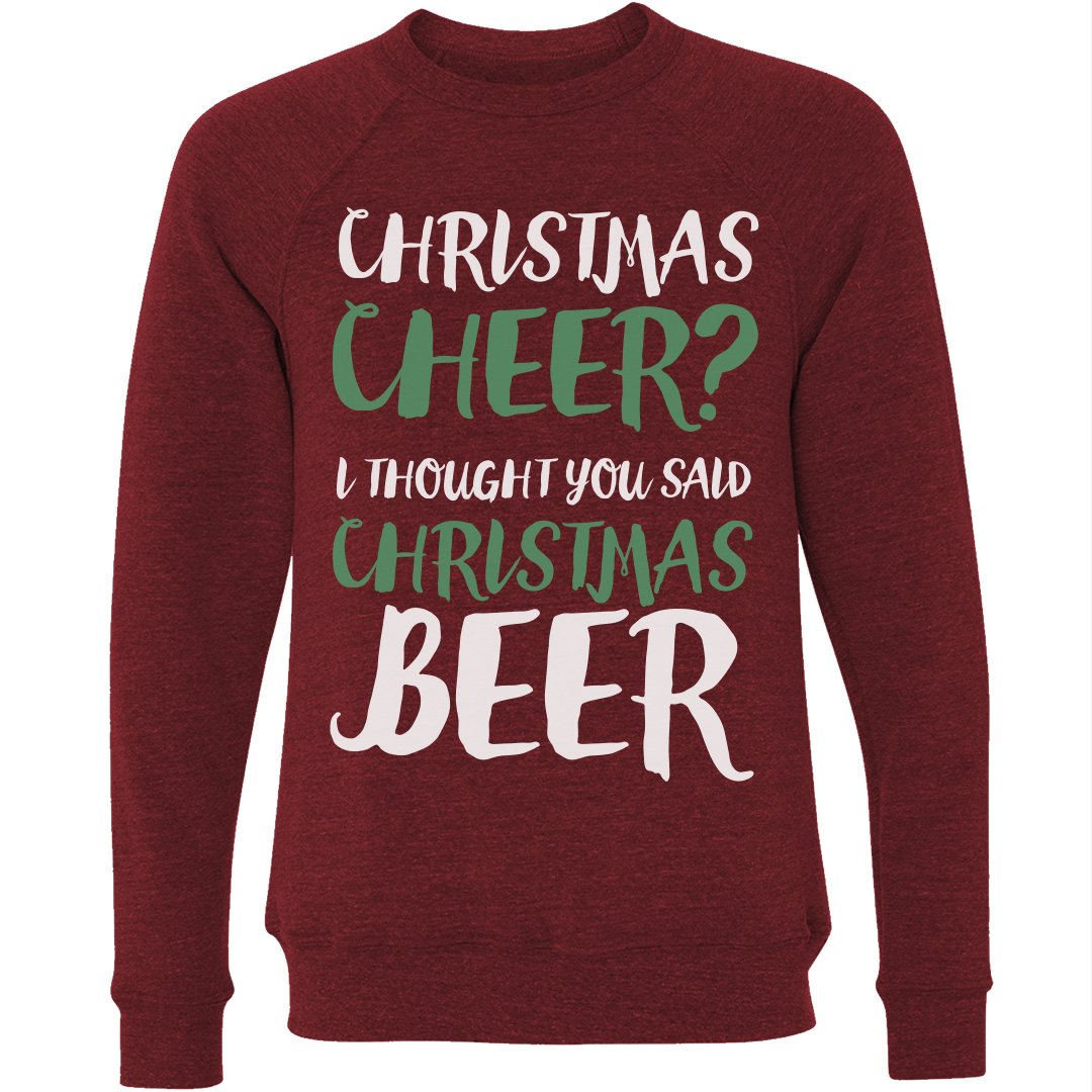 Christmas Cheer I Thought You Said Christmas Beer Ugly Sweater Sweatshirt