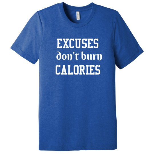 Excuses Don't Burn Calories Excuses Don't Burn Calories