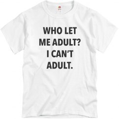 Who Let Me Adult?  