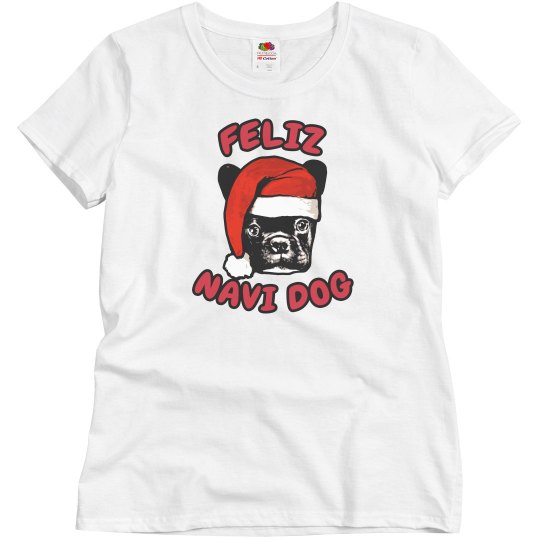 Feliz Navi Dog Christmas Tshirt Feliz Navi Dog Christmas Tshirt