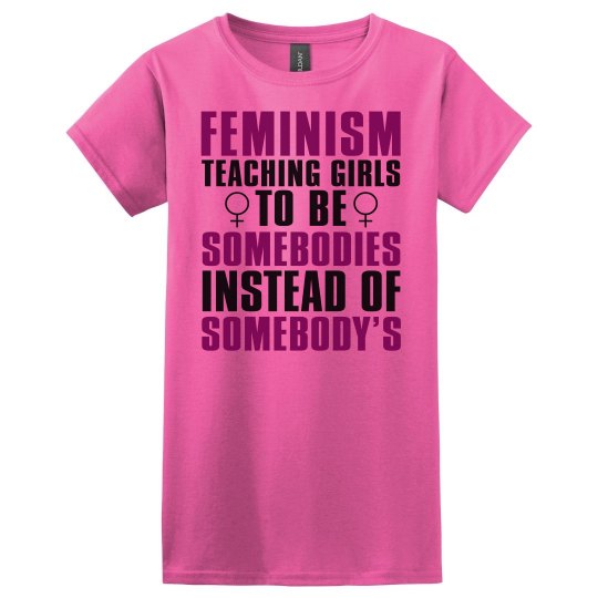 FEMINISM: Teaching Girls to be Somebodies Relaxed Tee FEMINISM: Teaching Girls to be Somebodies Relaxed Tee