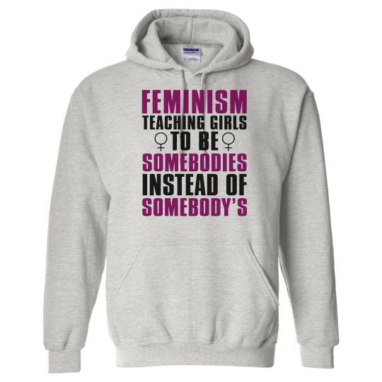 FEMINISM: Teaching Girls to be Somebodies Unisex Hoodie FEMINISM: Teaching Girls to be Somebodies Unisex Hoodie