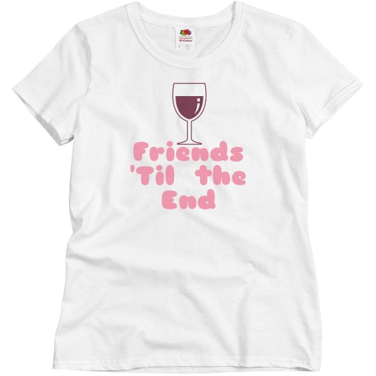 Funny Wine Friends til the End t-shirt Funny Wine Friends til the End t-shirt