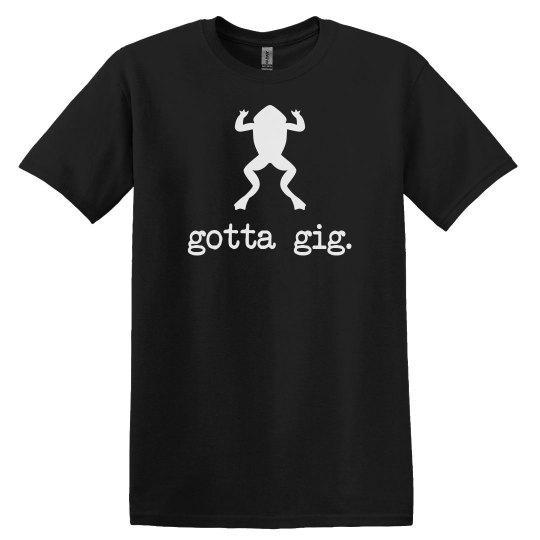 GOTTA GIG GOTTA GIG