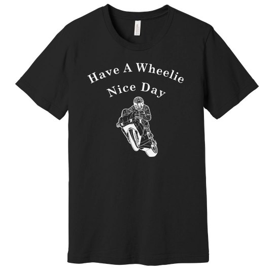 Have A Wheelie Nice Day Have A Wheelie Nice Day