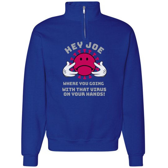 Hey Joe Corona Virus Cadet Collar Unisex Sweat Shirt Hey Joe Corona Virus Cadet Collar Unisex Sweat Shirt