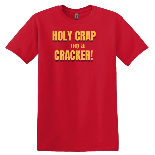 Holy Crap on a Cracker Holy Crap on a Cracker