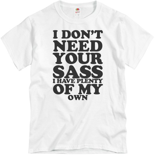 I Don’t Need Your Sass I Don’t Need Your Sass
