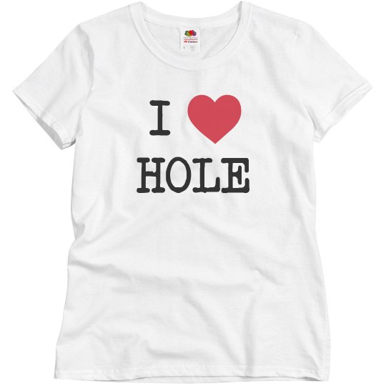 I Love Hole Shirt