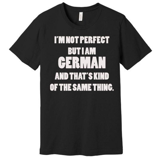 I’m not Perfect but I am Germa I’m not Perfect but I am Germa