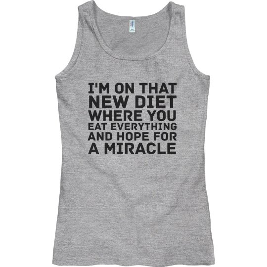 I'm on that new diet I'm on that new diet