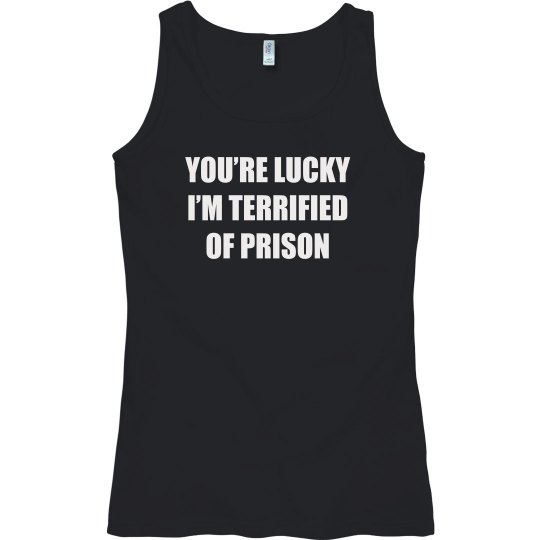 I’m Terrified Of Prison I’m Terrified Of Prison