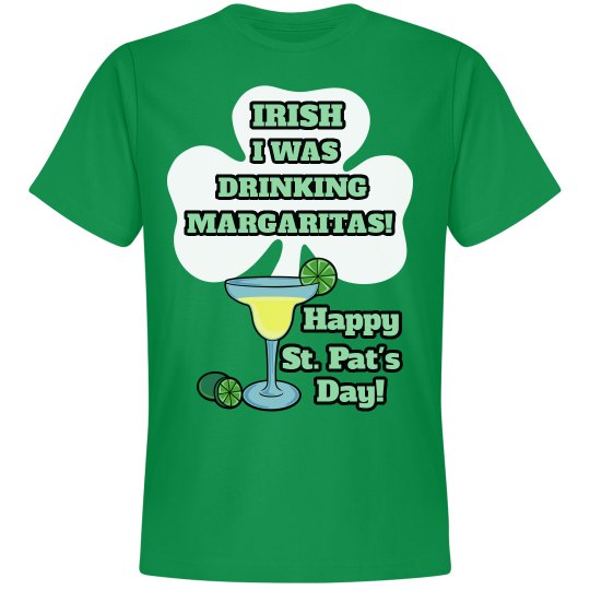 Irish I Was Drinking Margaritas St. Pat's Shirt Irish I Was Drinking Margaritas St. Pat's Shirt