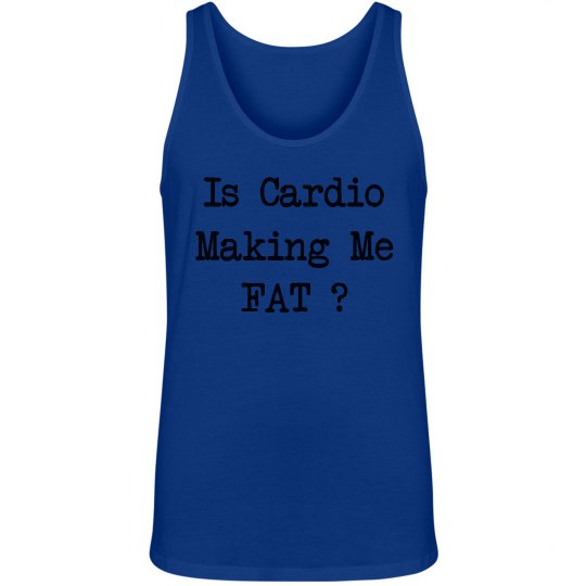 Is Cardio Making Me Fat Funny Fitness Tank