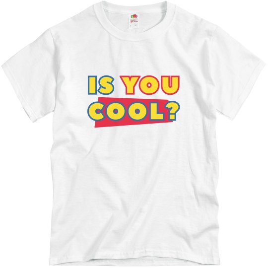 Is You Cool? Is You Cool?