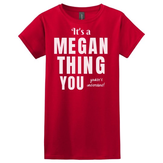 It's a Megan thing It's a Megan thing