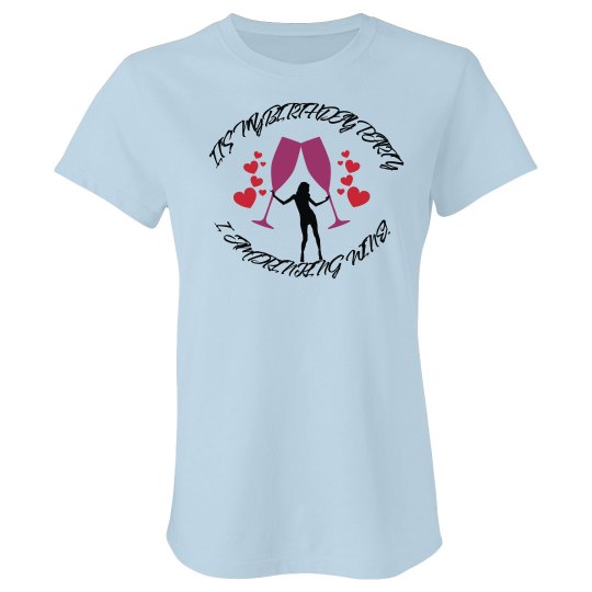 It's my Birthday Party I Am Drinking Wine Tee 