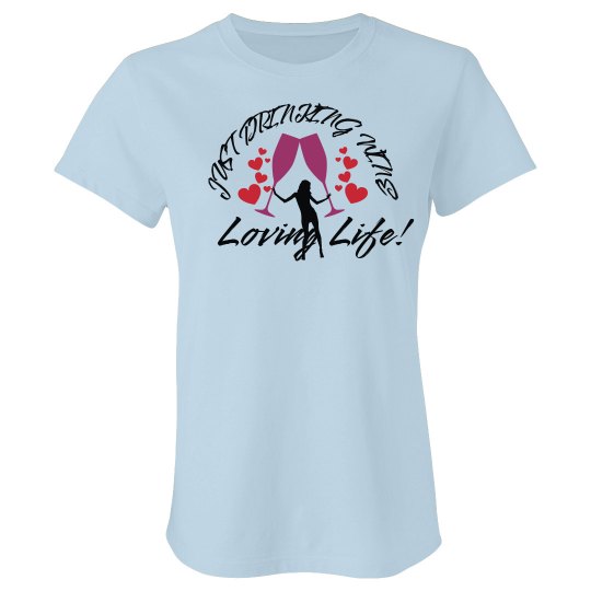 Just Drinking Wine & Loving Life Tee Just Drinking Wine & Loving Life Tee