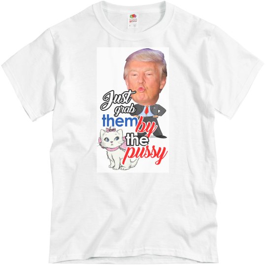 just grab them by the pussy just grab them by the pussy