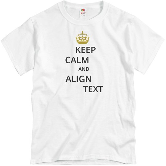 Keep Calm and Align Text Keep Calm and Align Text