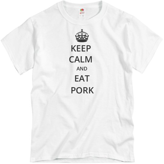KEEP CALM AND EAT PORK KEEP CALM AND EAT PORK