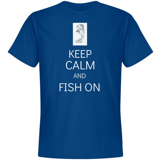 Keep Calm and Fish On Keep Calm and Fish On
