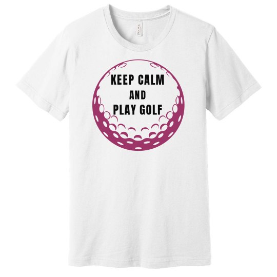 Keep Calm and Play Golf Keep Calm and Play Golf