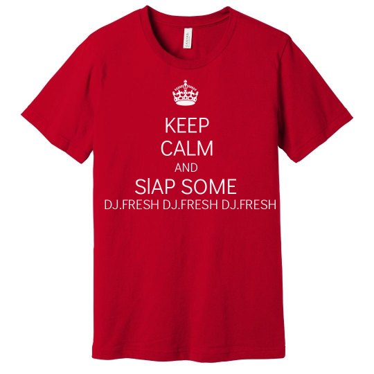 Keep Calm And Slap Some DJ.Fresh