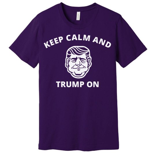 Keep Calm and Trump on Keep Calm and Trump on