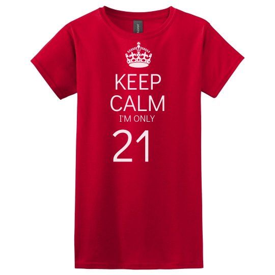 Keep calm I'm only 21 Keep calm I'm only 21