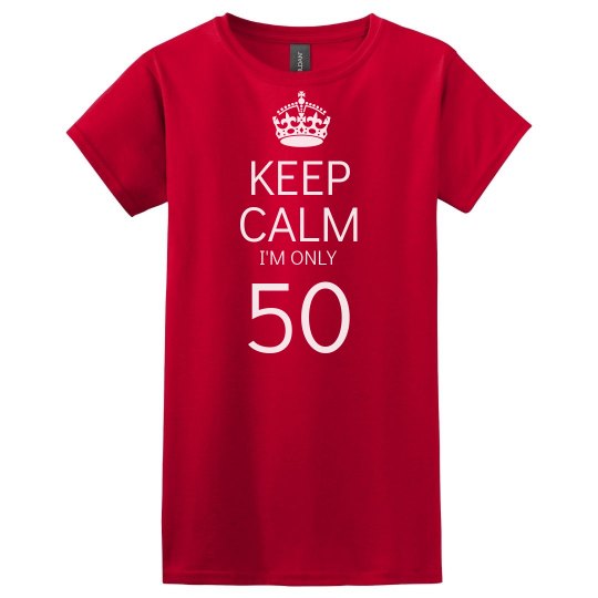 Keep calm i'm only 50 Keep calm i'm only 50