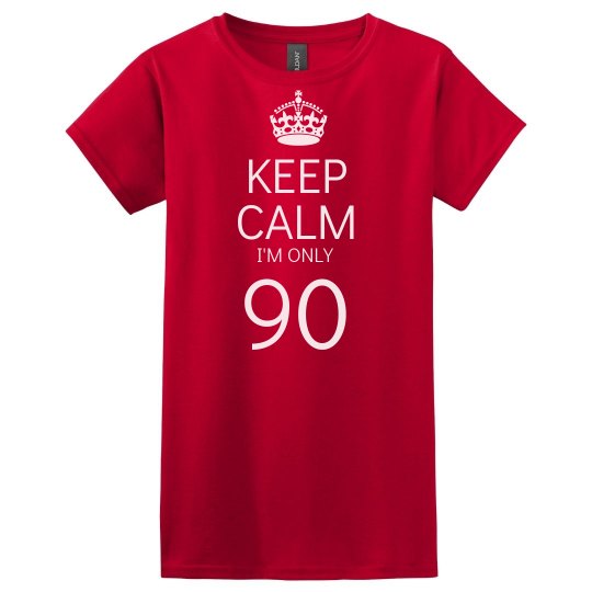 Keep calm I'm only 90 Keep calm I'm only 90
