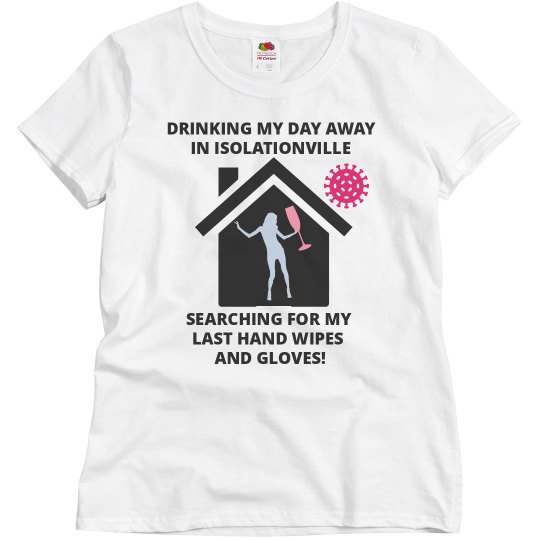 Ladies Drinking My Day Away In Isolationville Tee Ladies Drinking My Day Away In Isolationville Tee