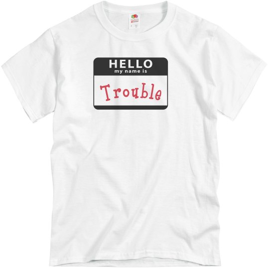 My Name is Trouble T-shirt My Name is Trouble T-shirt