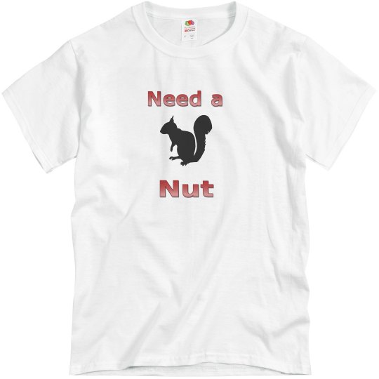 Need a Nut Need a Nut