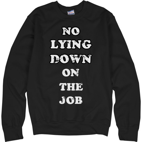 No Lying down on the job No Lying down on the job