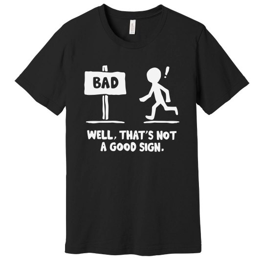 Not A Good Sign Stick Figure Graphic Novelty Sarcastic Not A Good Sign Stick Figure Graphic Novelty Sarcastic