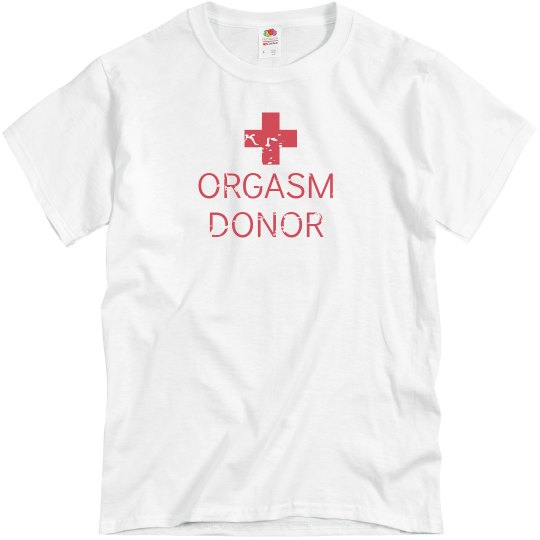 "Orgasm Donor" T-Shirt "Orgasm Donor" T-Shirt