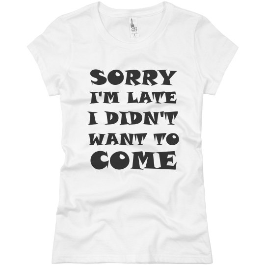 SORRY I'M LATE SORRY I'M LATE