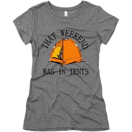 THAT WEEKEND WAS IN TENTS THAT WEEKEND WAS IN TENTS