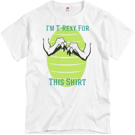 T-Rexy 4 This Shirt T-Rexy 4 This Shirt