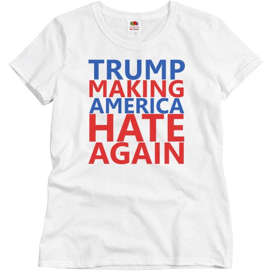 Trump Making America Hate Again Trump Making America Hate Again
