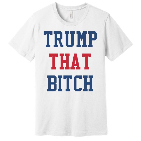 Trump That Bitch