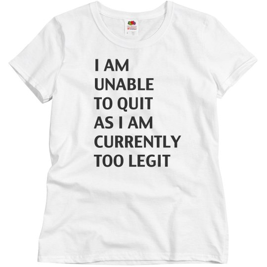 Unable To Quit Shirt Unable To Quit Shirt